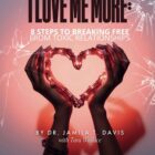 I Love Me More: 8 Steps to Breaking Free From Toxic Relationships